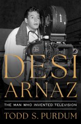 A Great Businessman in the Persona of a Wonderful Entertainer: Todd Purdum on Desi Arnaz