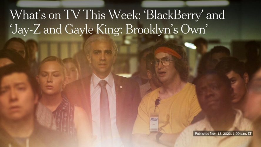 What’s on TV This Week: ‘BlackBerry’ and ‘Jay-Z and Gayle King: Brooklyn’s Own’